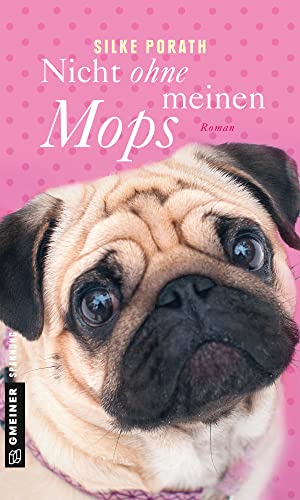 Nicht ohne meinen Mops: Roman (Frauenromane im GMEINER-Verlag) von Gmeiner Verlag